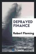 Depraved finance di Robert Fleming edito da Trieste Publishing