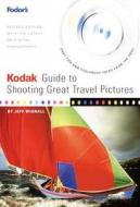 Kodak Guide To Shooting Great Travel Pictures di Jeff Wignall, Fodor's edito da Random House Usa Inc