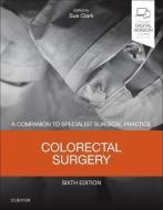 Colorectal Surgery di Sue Clark edito da Elsevier LTD, Oxford