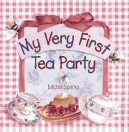 My Very First Tea Party di Michal Sparks edito da Harvest House Publishers,u.s.
