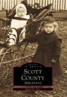 Scott County, Arkansas di Wanda M. Gray edito da ARCADIA PUB (SC)