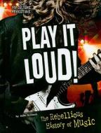 Play It Loud!: The Rebellious History of Music di Sara Gilbert edito da Compass Point Books
