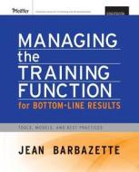 Managing the Training Function For Bottom Line Results di Jean Barbazette edito da John Wiley & Sons