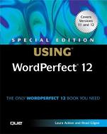 Special Edition Using WordPerfect 12 di Laura Acklen, Read Gilgen edito da QUE CORP