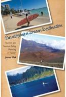 Developing a Dream Destination di James Mak edito da University of Hawai'i Press