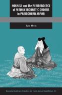 Hokkeji and the Reemergence of Female Monastic Orders in Premodern Japan di Lori R. Meeks edito da UNIV OF HAWAII PR