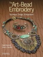 The Art of Bead Embroidery di Heidi Kummli, Sherry Serafini edito da Kalmbach Books