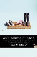 One Bird's Choice: A Year in the Life of an Overeducated, Underemployed Twenty-Something Who Moves Back Home di Iain Reid edito da House of Anansi Press