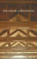 The House of Belonging di David Whyte edito da MANY RIVERS PR