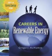 Careers in Renewable Energy: Get a Green Energy Job di Gregory McNamee edito da Pixyjack Press