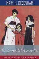 Two Maiden Aunts (Esprios Classics) di Mary H. Debenham edito da BLURB INC
