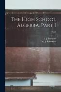 The High School Algebra. Part I; Part I edito da LIGHTNING SOURCE INC