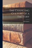The Changing Culture of a Factory di Elliott Jaques edito da LIGHTNING SOURCE INC