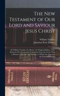The New Testament of Our Lord and Saviour Jesus Christ: By William Tyndale, the Martyr. the Original Edition, 1526, Being the First Vernacular Transla di William Tyndale, Jonathan Peele Dabney edito da LEGARE STREET PR