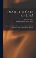 Death, the Gate of Life?: (Mors Janua Vitae?) a Discussion of Certain Communications Purporting to Come From Frederic W. H. Myers di Frederic William Henry Myers, Helen A. Dallas edito da LEGARE STREET PR