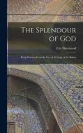 The Splendour of God; Being Extracts From the Sacred Writings of the Bahais di Eric Hammond edito da LEGARE STREET PR