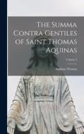 The Summa Contra Gentiles of Saint Thomas Aquinas; Volume 2 di Aquinas Thomas edito da LEGARE STREET PR