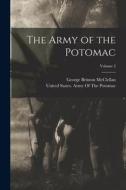 The Army of the Potomac; Volume 2 di George Brinton Mcclellan edito da LEGARE STREET PR