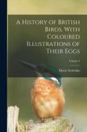A History of British Birds, With Coloured Illustrations of Their Eggs; Volume 4 di Henry Seebohm edito da LEGARE STREET PR