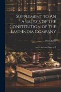 Supplement to An Analysis of the Constitution of the East-India Company: And of the Laws Passed by P di Peter Auber edito da LEGARE STREET PR