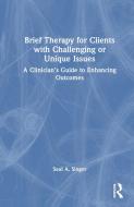 Brief Therapy For Clients With Challenging Or Unique Issues di Saul A. Singer edito da Taylor & Francis Ltd