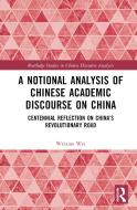 A Notional Analysis Of Chinese Academic Discourse On China di Weixiao Wei edito da Taylor & Francis Ltd