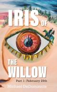 Iris of the Willow di Michael DeDominicis edito da FriesenPress