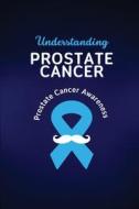 Understanding Prostate Cancer di James Gun edito da Indie Publisher