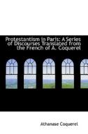 Protestantism In Paris di Athanase Coquerel edito da Bibliolife