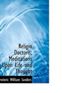 Religio Doctoris di Frederic William Sanders edito da Bibliolife