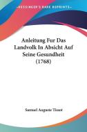 Anleitung Fur Das Landvolk in Absicht Auf Seine Gesundheit (1768) di Samuel Auguste Tissot edito da Kessinger Publishing