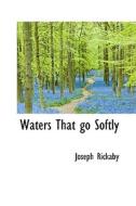 Waters That Go Softly di Joseph Rickaby edito da Bibliolife