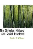 The Christian Ministry And Social Problems di Charles D Williams edito da Bibliolife