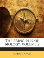 The Principles of Biology, Volume 2 di Herbert Spencer edito da Nabu Press