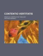 Contentio Vertitatis; Essays in Constructive Theology di Hastings Rashdall edito da Rarebooksclub.com