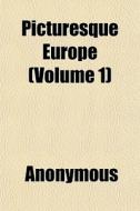 Picturesque Europe Volume 1 di Anonymous edito da General Books