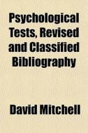 Psychological Tests, Revised And Classif di David Mitchell edito da General Books