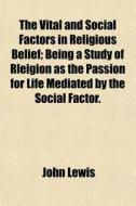The Vital And Social Factors In Religiou di John Lewis edito da General Books