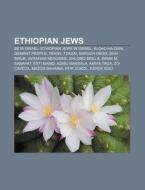 Ethiopian Jews: Beta Israel, Abatte Barihun, Eldad Ha-dani, Qemant, Yehiel Tzagai, Shai Biruk, Sirak M. Sabahat, Amiya Taga, Baruch Dego di Source Wikipedia edito da Books Llc