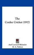 The Coulee Cricket (1917) di Axel Leonard Melander, M. A. Yothers edito da Kessinger Publishing