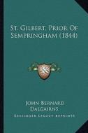 St. Gilbert, Prior of Sempringham (1844) di John Bernard Dalgairns edito da Kessinger Publishing
