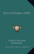 Tiny Luttrell (1893) di E. W. Hornung edito da Kessinger Publishing