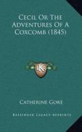 Cecil or the Adventures of a Coxcomb (1845) di Catherine Grace Frances Gore edito da Kessinger Publishing