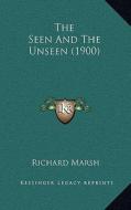 The Seen and the Unseen (1900) the Seen and the Unseen (1900) di Richard Marsh edito da Kessinger Publishing