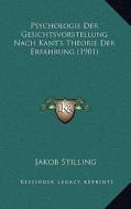 Psychologie Der Gesichtsvorstellung Nach Kant's Theorie Der Erfahrung (1901) di Jakob Stilling edito da Kessinger Publishing