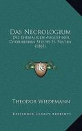 Das Necrologium: Des Ehemaligen Augustiner Chorherren Stiftes St. Polten (1865) di Theodor Wiedemann edito da Kessinger Publishing