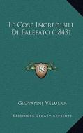 Le Cose Incredibili Di Palefato (1843) edito da Kessinger Publishing