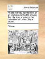 An Old Remedy New Reviv'd di Citizen edito da Gale Ecco, Print Editions