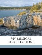 My Musical Recollections di Wilhelm Kuhe edito da Nabu Press