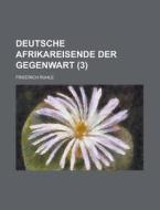 Deutsche Afrikareisende Der Gegenwart (3) di U S Government, Friedrich Ruhle edito da Rarebooksclub.com
